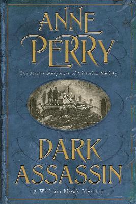 Dark Assassin (William Monk Mystery, Book 15): A dark and gritty mystery from the depths of Victorian London - Anne Perry - cover
