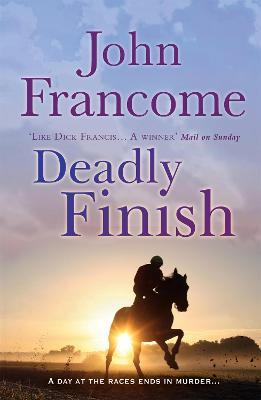 Deadly Finish: A fresh and exhilarating racing thriller of suspicion and secrets - John Francome - cover