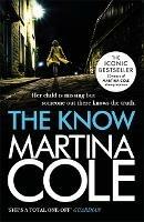 The Know: her child is missing but someone knows the truth - Martina Cole - cover