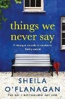Things We Never Say: Family secrets, love and lies – this gripping bestseller will keep you guessing … - Sheila O'Flanagan - cover