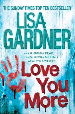 Love You More (Detective D.D. Warren 5): An intense thriller about how far you’d go to protect your child - Lisa Gardner - cover