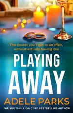 Playing Away: The irresistible, trailblazing novel of an affair from the bestselling author of BOTH OF YOU