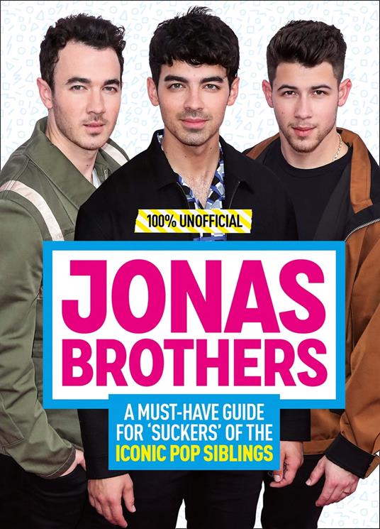 Jonas Brothers: 100% Unofficial – A Must-Have Guide for Fans of the Iconic Pop Siblings - Malcolm mackenzie - ebook