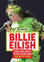 Billie Eilish: 100% Unofficial – A Must-Have Guide to the Most Talked-About Teen on the Planet
