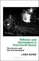 Pollution and Atmosphere in Post-Soviet Russia: The Arctic and the Environment - Lars Rowe - cover