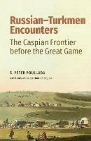 Russian-Turkmen Encounters: The Caspian Frontier before the Great Game - S. Peter Poullada - cover