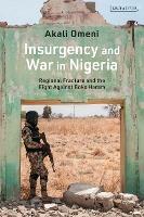 Insurgency and War in Nigeria: Regional Fracture and the Fight Against Boko Haram