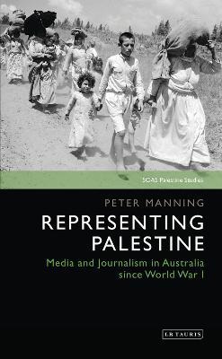 Representing Palestine: Media and Journalism in Australia Since World War I - Peter Manning - cover