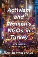 Activism and Women's NGOs in Turkey: Civil Society, Feminism and Politics - Asuman Özgür Keysan - cover