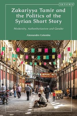 Zakariyya Tamir and the Politics of the Syrian Short Story: Modernity, Authoritarianism and Gender - Alessandro Columbu - cover