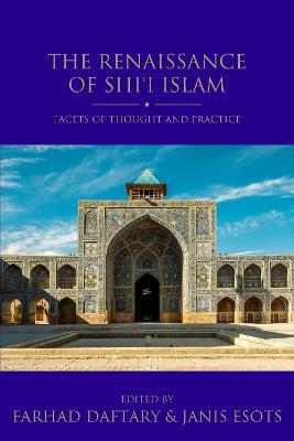 The Renaissance of Shi'i Islam: Facets of Thought and Practice - cover