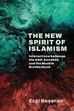 The New Spirit of Islamism: Interactions between the AKP, Ennahda and the Muslim Brotherhood