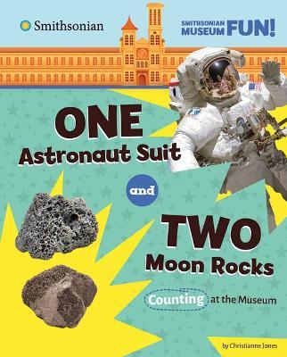 One Astronaut Suit and Two Moon Rocks: Counting at the Museum - Christianne Jones - cover