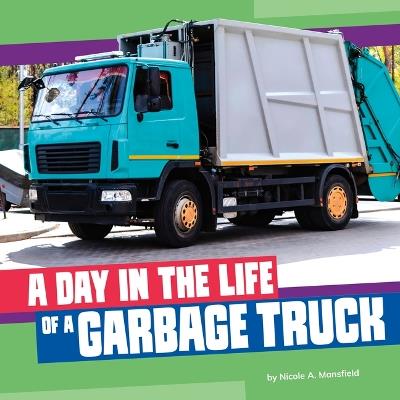 A Day in the Life of a Garbage Truck - Nicole A Mansfield - cover