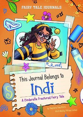 This Journal Belongs to Indi: A Cinderella Fractured Fairy Tale - Stephanie True Peters - cover