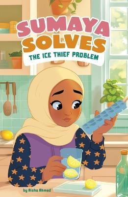 Sumaya Solves the Ice Thief Problem - Aisha Ahmed - cover