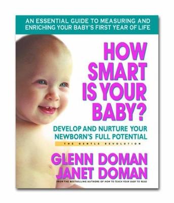 How Smart is Your Baby: Develop and Nurture Your Newborns Full Potential - Glenn Doman,Janet Doman - cover