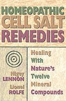 Homeopathic Cell Salt Remedies: Healing with Natures Twelve Mineral Compounds