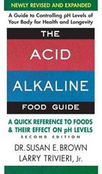 Acid Alkaline Food Guide - Second Edition: A Quick Reference to Foods & Their Effect on Ph Levels