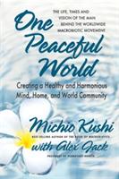 One Peaceful World: Creating a Healthy and Harmonious Mind, Home, and World Community