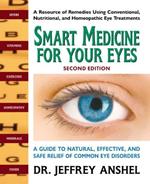 Smart Medicine for Your Eyes - Second Edition: A Guide to Natural, Effective, and Safe Relief of Common Eye Disorders