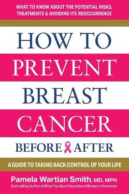 How to Prevent Breast Cancer--Before & After: A Guide to Taking Back Control of Your Life - Pamela Wartian Smith - cover