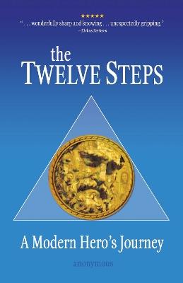 The Twelve Steps: A Modern Hero's Journey - Anonymous - cover