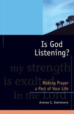 Is God Listening?: Making Prayer a Part of Your Life