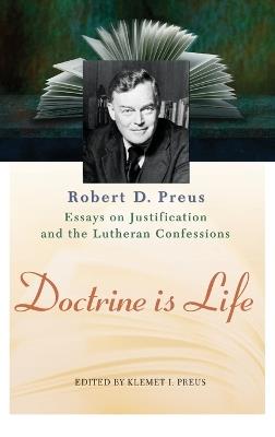 Doctrine Is Life: The Essays of Robert D. Preus on Justification and the Lutheran Confessions - Robert D Preus - cover
