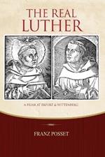 The Real Luther: A Friar at Erfurt and Wittenberg