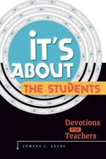 It's about the Students!: Devotions for Teachers