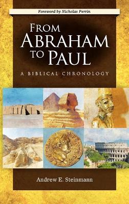 From Abraham to Paul: A Biblical Chronology - Andrew Steinmann - cover