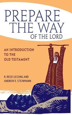 Prepare the Way of the Lord: An Introduction to the Old Testament - R Reed Lessing,Andrew Steinmann,Reed Lessing - cover