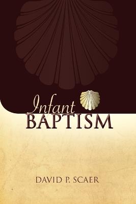 Infant Baptism - P David Scaer - cover