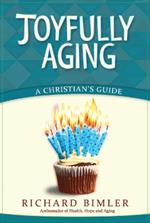 Joyfully Aging: A Christian's Guide