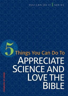5 Things You Can Do to Appreciate Science and Love the Bible - Charles St-Onge - cover