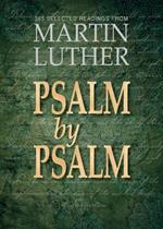 Psalm by Psalm: 365 Selected Readings from Martin Luther: 365 Devotional Readings with Martin Luther