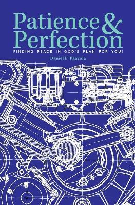 Patience & Perfection: Finding Peace in God's Plan for You! - Daniel E Paavola - cover