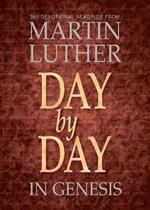 Day by Day in Genesis: 365 Devotional Reading from Martin Luther: 365 Devotional Readings from Martin Luther