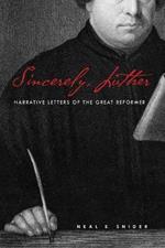 Sincerely, Luther: Narrative Letters of the Great Reformer
