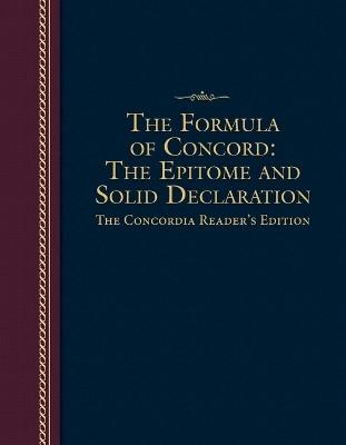 Formula of Concord: The Epitome and Solid Declaration - The Concordia Reader's Edition: The Epitome and Solid Declaration - Concordia Publishing House - cover