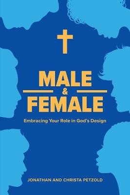 Male & Female: Embracing Your Role in God's Design: Embracing Your Role in God's Plan - Concordia Publishing House - cover