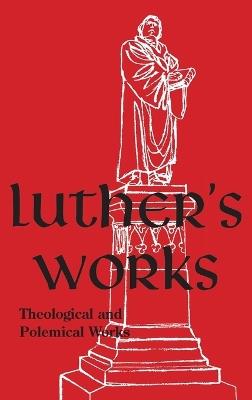 Luther's Works - Volume 61: (Theological and Polemical Works) - Martin Luther - cover