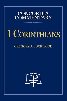 1 Corinthians - Concordia Commentary - Gregory Lockwood - cover