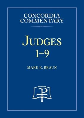 Judges 1-9 - Concordia Commentary - Mark E Braun - cover