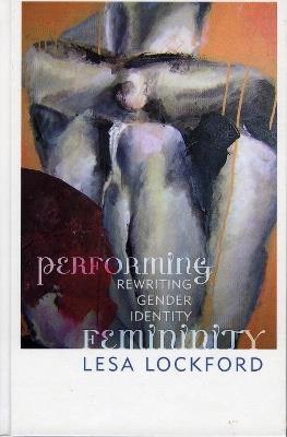 Performing Femininity: Rewriting Gender Identity - Lesa Lockford - cover