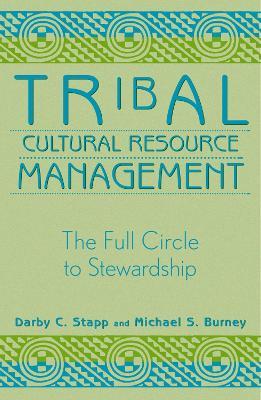 Tribal Cultural Resource Management: The Full Circle to Stewardship - Darby C. Stapp,Michael S. Burney - cover