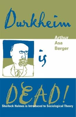 Durkheim is Dead!: Sherlock Holmes is Introduced to Social Theory - Arthur Asa Berger - cover