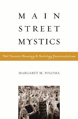 Main Street Mystics: The Toronto Blessing and Reviving Pentecostalism - Margaret Poloma - cover