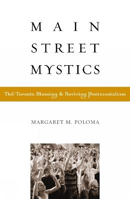 Main Street Mystics: The Toronto Blessing and Reviving Pentecostalism - Margaret Poloma - cover